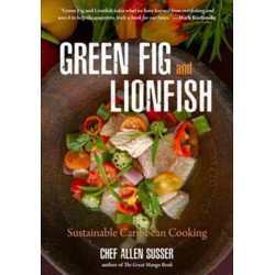 Green Fig and Lionfish: Sustainable Caribbean Cooking (Eco Cookbook, Celebrity Chef, for Fans of My Modern Caribbean Kitchen or Ziggy Marley and Family Cookbook)