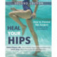 Heal Your Hips, Second Edition: How to Prevent Hip Surgery and What to Do If You Need It