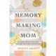 Memory-Making Mom: Building Traditions That Breathe Life Into Your Home