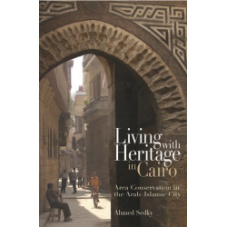 Living with Heritage in Cairo: Area Conservation in the Arab-Islamic City