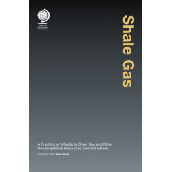 Shale Gas: A Practitioner's Guide to Shale Gas and Unconventional Resources, Second Edition