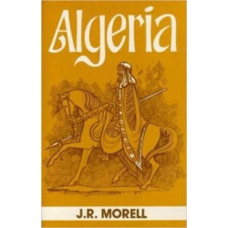 Algeria: The Topography and History, Political, Social and Natural, of French Africa