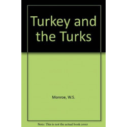Turkey and the Turks: An Account of the Lands, the Peoples, and the Institutions of the Ottoman Empire