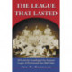The League That Lasted: 1876 and the Founding of the National League of Professional Base Ball Clubs