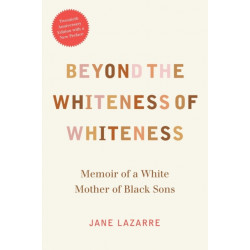 Beyond the Whiteness of Whiteness: Memoir of a White Mother of Black Sons