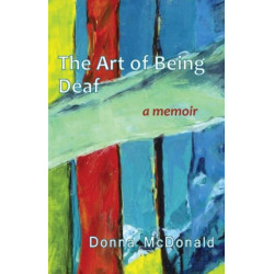 The Art of Being Deaf: A Memoir