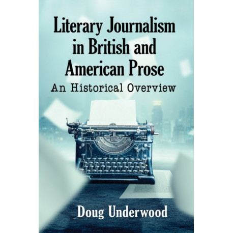 Literary Journalism in British and American Prose: An Historical Overview