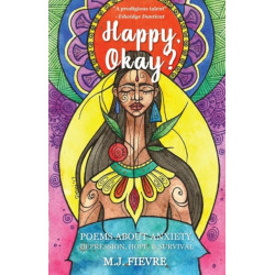 Happy, Okay?: Poems about Anxiety, Depression, Hope, and Survival (For Fans of Her by Pierre Alex Jeanty or Sylvester Mcnutt)