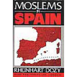 Moslems in Spain: Spanish Islam: A History of the Moslems in Spain by Reinhardt Dozy: Translated with a Biographical Introduction and Additional Notes by Francis Griffin Stokes