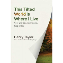 This Tilted World Is Where I Live: New and Selected Poems, 1962-2020