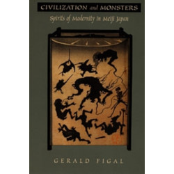 Civilization and Monsters: Spirits of Modernity in Meiji Japan