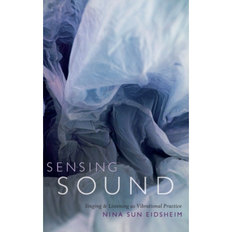 Sensing Sound: Singing and Listening As Vibrational Practice