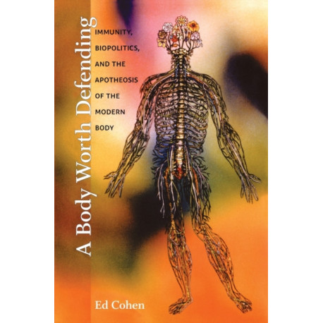 A Body Worth Defending: Immunity, Biopolitics, and the Apotheosis of the Modern Body