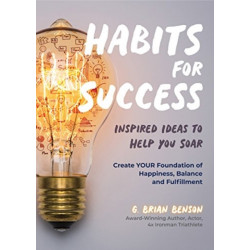 Habits for Success: Inspired Ideas to Help You Soar (Habits of Successful People)