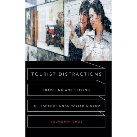 Tourist Distractions: Traveling and Feeling in Transnational Hallyu Cinema