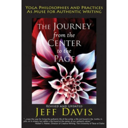 The Journey from the Center to the Page: Yoga Philosophies and Practices as Muse for Authentic Writing