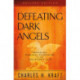 Defeating Dark Angels – Breaking Demonic Oppression in the Believer`s Life: Breaking Demonic Oppression in the Believer's Life