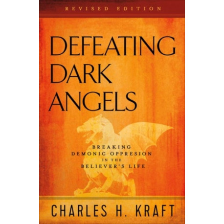 Defeating Dark Angels – Breaking Demonic Oppression in the Believer`s Life: Breaking Demonic Oppression in the Believer's Life