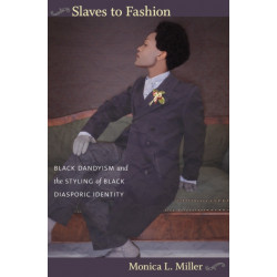Slaves to Fashion: Black Dandyism and the Styling of Black Diasporic Identity