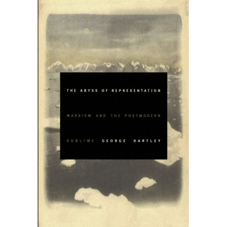 The Abyss of Representation: Marxism and the Postmodern Sublime