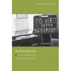 Archive Stories: Facts, Fictions, and the Writing of History