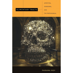 Alimentary Tracts: Appetites, Aversions, and the Postcolonial