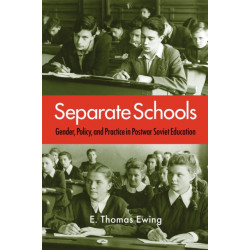 Separate Schools: Gender, Policy, and Practice in Postwar Soviet Education