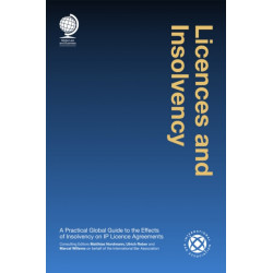 Licences and Insolvency: A Practical Global Guide to the Effects of Insolvency on IP Licence Agreements