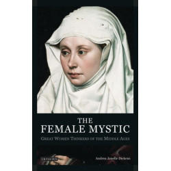 The Female Mystic: Great Women Thinkers of the Middle Ages