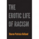The Erotic Life of Racism