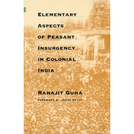 Elementary Aspects of Peasant Insurgency in Colonial India