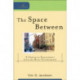 The Space Between – A Christian Engagement with the Built Environment: A Christian Engagement with the Built Environment