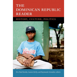 The Dominican Republic Reader: History, Culture, Politics