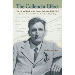 The Callendar Effect – The Life and Work of Guy Stewart Callendar (1898–1964) Who Established the Carbon Dioxide Theory of