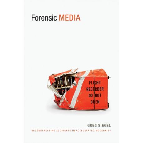 Forensic Media: Reconstructing Accidents in Accelerated Modernity