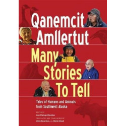 Qanemcit Amllertut/Many Stories to Tell: Tales of Humans and Animals from Southwest Alaska