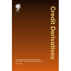 Credit Derivatives: Credit Derivatives: Understanding and Working with the 2014 ISDA Credit Derivatives Definitions