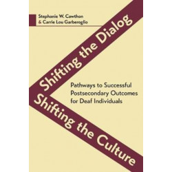 Shifting the Dialog, Shifting the Culture – Pathways to Successful Postsecondary Outcomes for Deaf Individuals