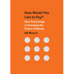 How Would You Like to Pay?: How Technology Is Changing the Future of Money