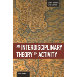 An Interdisciplinary Theory Of Activity: Studies in Critical Social Science, Volume 22