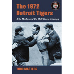 The 1972 Detroit Tigers: Billy Martin and the Half-Game Champs