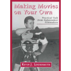 Making Movies on Your Own: Practical Talk from Independent Filmmakers