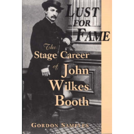 Lust for Fame: The Stage Career of John Wilkes Booth