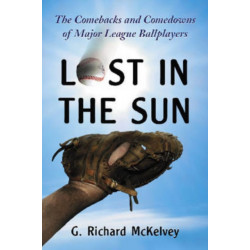 Lost in the Sun: The Comebacks and Comedowns of Major League Ballplayers