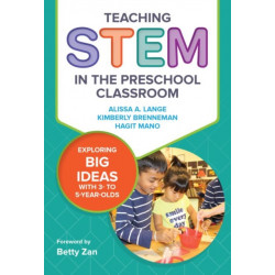 Teaching STEM in the Preschool Classroom: Exploring Big Ideas with 3- to 5-Year-Olds