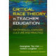 Critical Race Theory in Teacher Education: Informing Classroom Culture and Practice