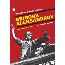 The Musical Comedy Films of Grigorii Aleksandrov: Laughing Matters