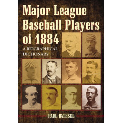 Major League Baseball Players of 1884: A Biographical Dictionary