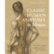 Classic Human Anatomy in Motion: The Artist's Guide to the Dynamics of Figure Drawing