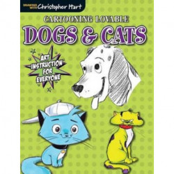 Cartooning Lovable Dogs & Cats: Art Instruction for Everyone